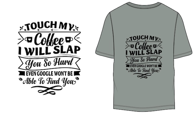 Touch My Coffee I Will Slap You So Hard Even Google won't be able to find you Vector TShirt Design