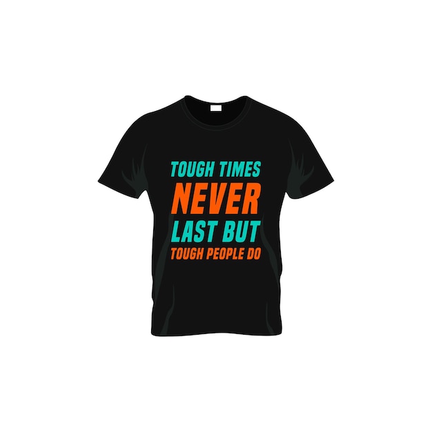 tough times never last but tough people do motivational quotes t-shirt design