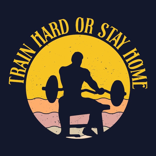 Train Hard Or Stay Home vector t shirt design