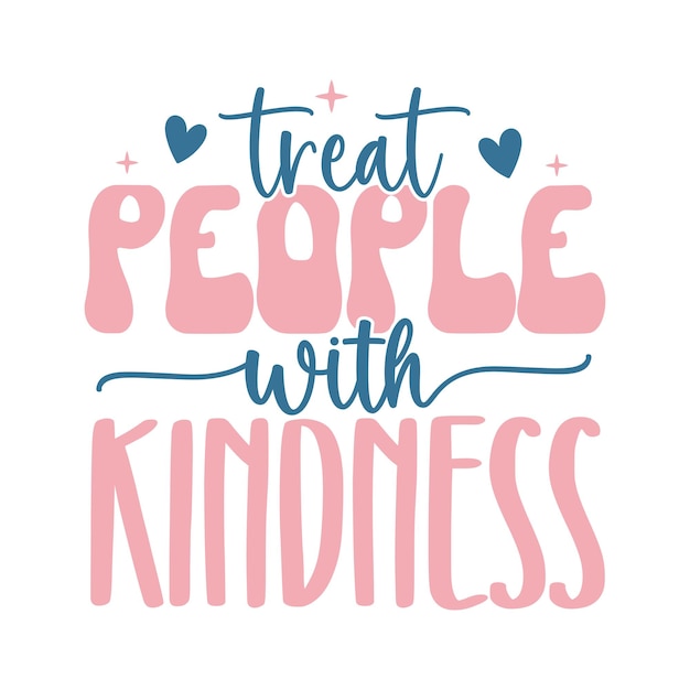 Vector treat people with kindness svg design motivational inspirational svg