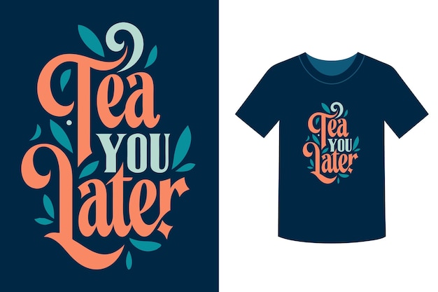 Trendy Tea You Later Typography TShirt Designs