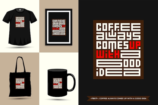 Trendy typography Quote motivation Tshirt coffee always comes up with a good idea for print. Typographic lettering vertical design template poster, mug, tote bag, clothing, and merchandise