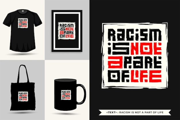 Trendy typography Quote motivation Tshirt racism is not a part of life for print. Typographic lettering vertical design template poster, mug, tote bag, clothing, and merchandise