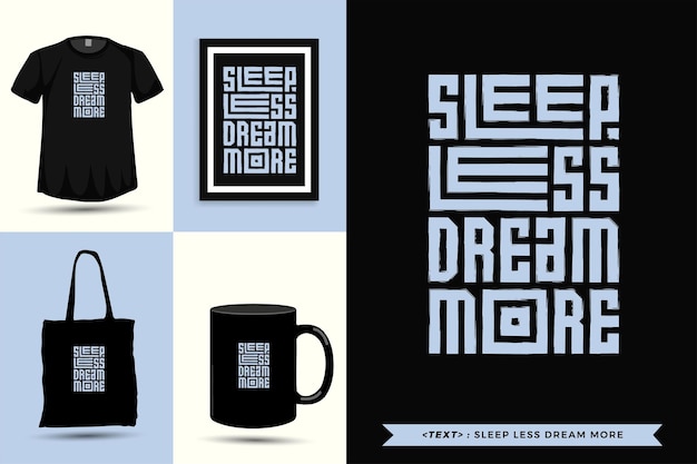 Trendy typography Quote motivation Tshirt sleep less dream more for print. Typographic lettering vertical design template poster, mug, tote bag, clothing, and merchandise