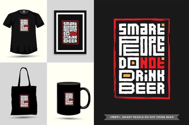 Trendy typography Quote motivation Tshirt smart people do not drink beer for print. Typographic lettering vertical design template poster, mug, tote bag, clothing, and merchandise