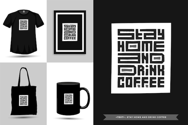 Trendy typography Quote motivation Tshirt stay home and drink coffee for print. Typographic lettering vertical design template poster, mug, tote bag, clothing, and merchandise