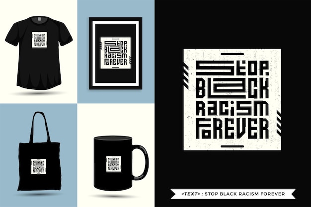 Trendy typography Quote motivation Tshirt Stop black Racism forever for print. Typographic lettering vertical design template poster, mug, tote bag, clothing, and merchandise