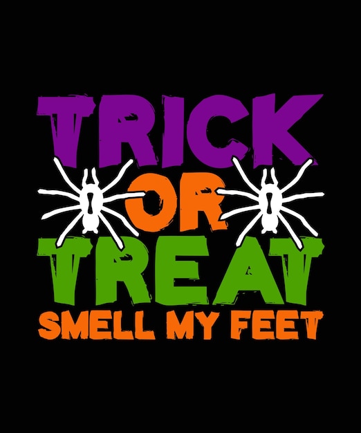 Trick or Treat Smell my Feet Halloween T shirt Design