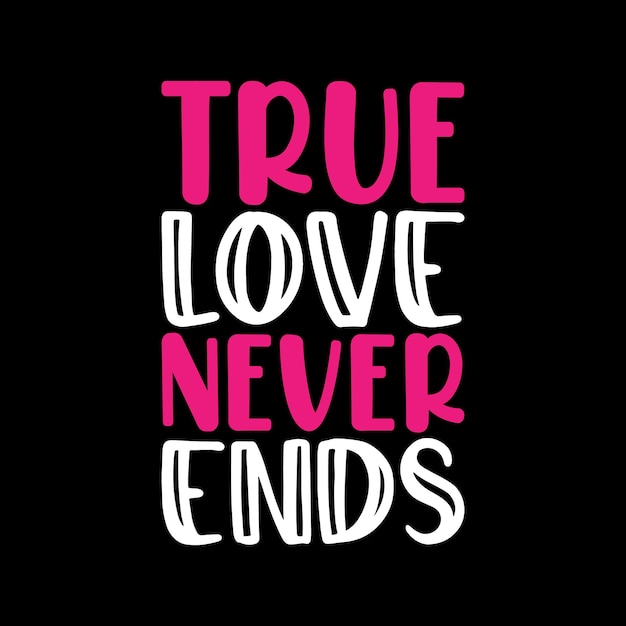 true love never ends typography lettering quote