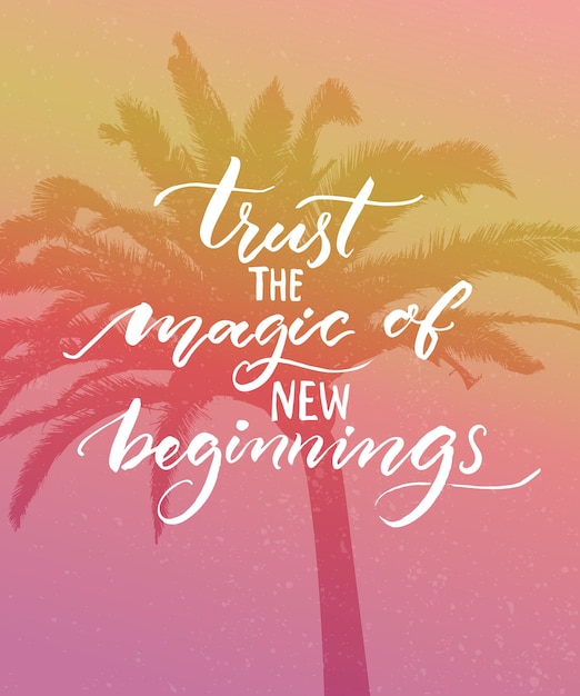 Trust the magic of new beginnings Inspirational quote Modern calligraphy on pink vintage background Encouraging quote about start