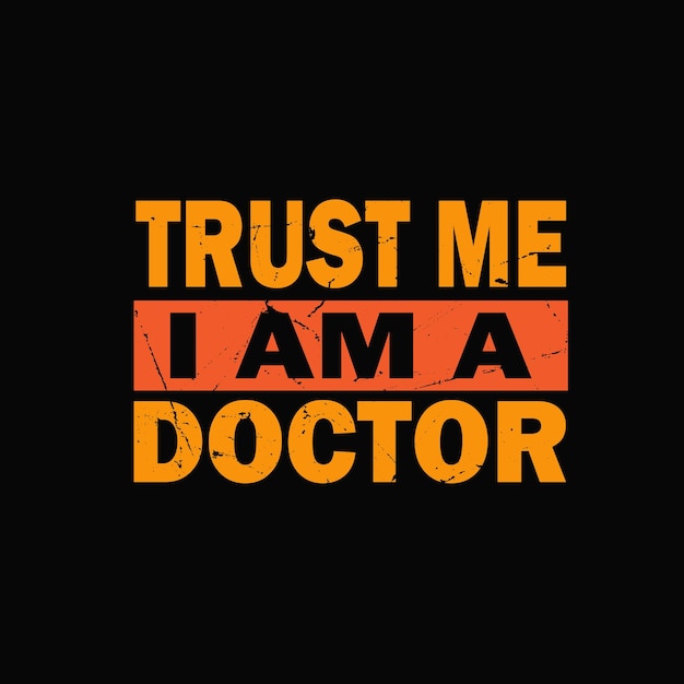 Trust me a am adoctor graphic tshirt print ready premium vector Premium Vector