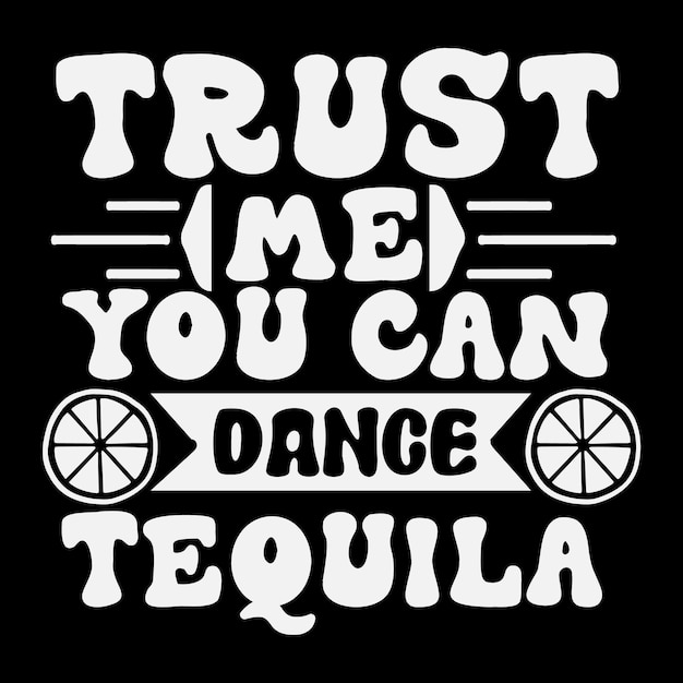 Vector trust me you can dance tequila svg shot glasses svg design shot glasses quotes design