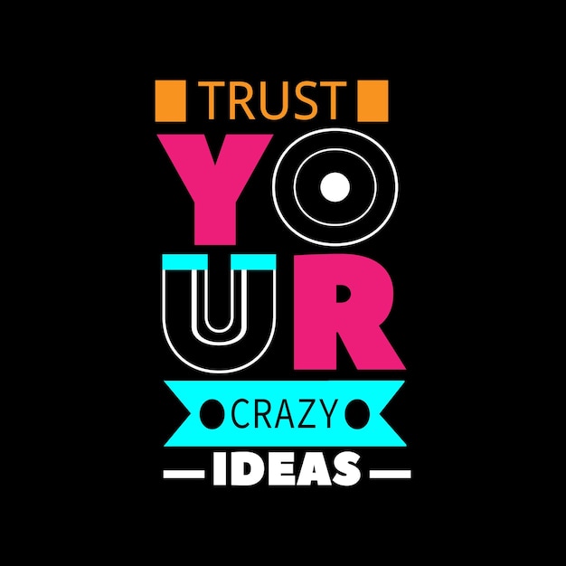 Trust your crazy ideas typography lettering for t shirt