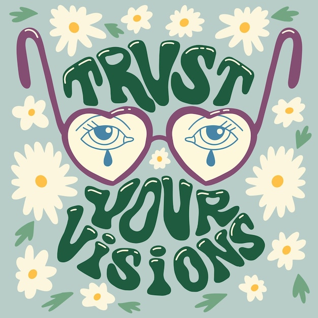 Trust your visions, groovy text illustration. Vintage hippie vibe.