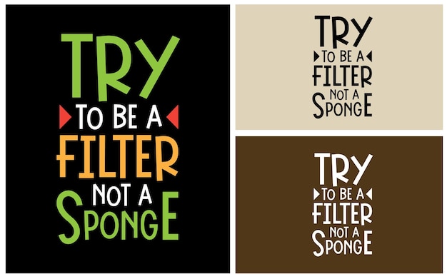 Try to be a filter not sponge typography vector t shirt design