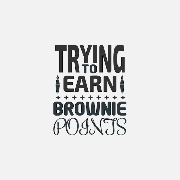 Trying to earn brownie points teacher typographic slogan design vector