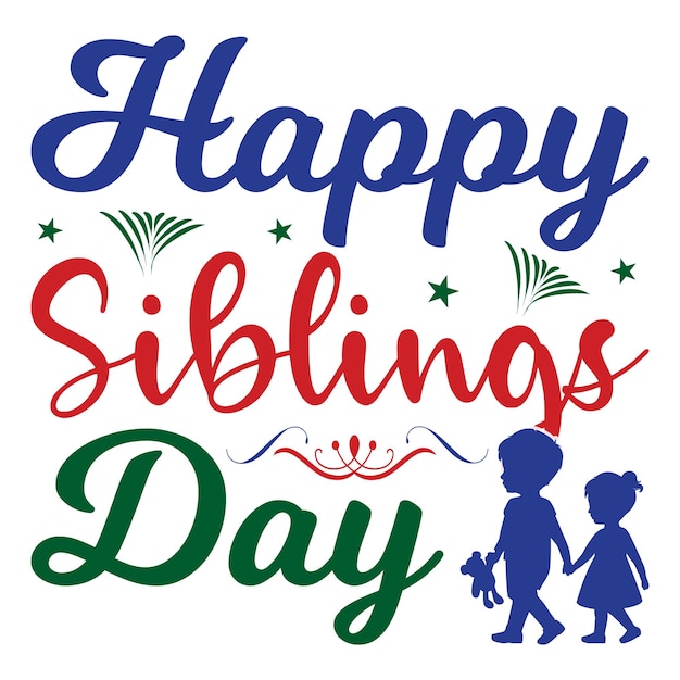 Tshirt Design Happy Siblings Day Vector Typography Illustration and Colorful White Background