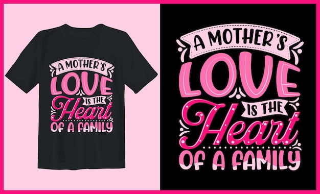 Tshirt design A mothers love is the heart of a family best selling typography tshirt design