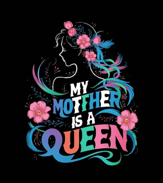 a tshirt design for my mom is a queen