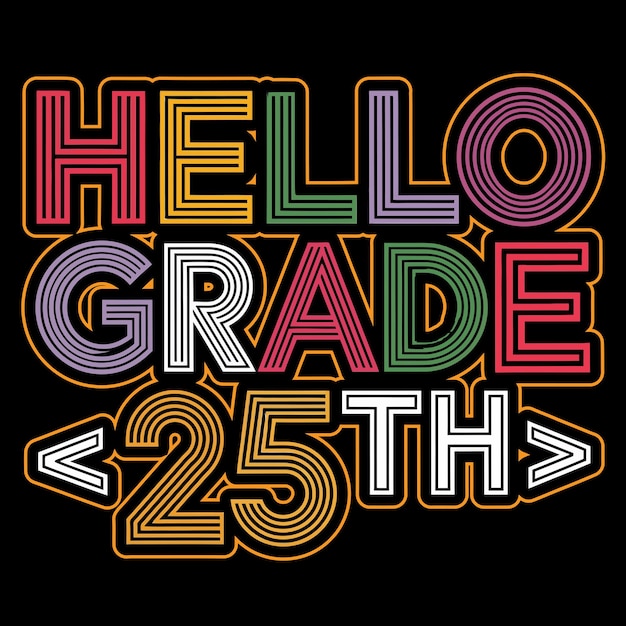 A tshirt design or poster that says hello grade 25th