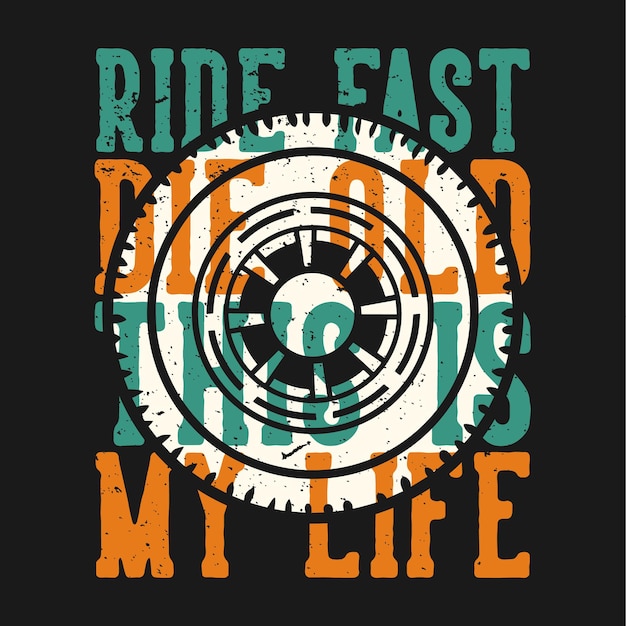 Tshirt design slogan typography ride fast die old this is my life with wheels vintage illustration