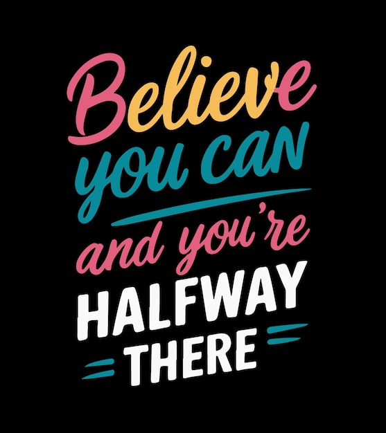 a tshirt design that says believe you can and youre halfway there