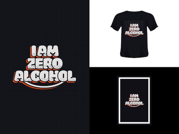 Tshirt typography quote design i am zero alcohol for print Poster template Premium Vector