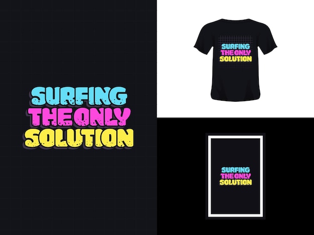 Tshirt typography quote design Surfing The Only Solution for print Poster template Premium Vector