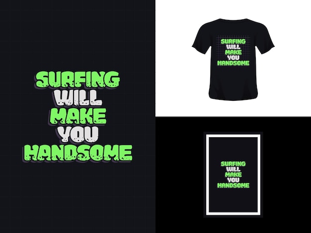 Tshirt typography quote design Surfing Will Make You Handsome for print Poster template Premium Vector