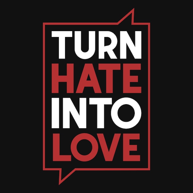 Turn hate into love tshirt design