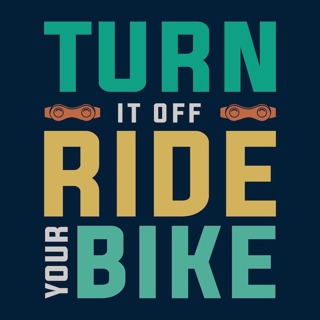 Turn It Off Ride Your Bike T shirt Design