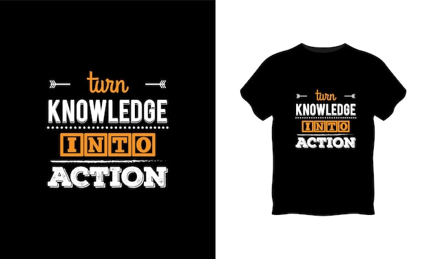 Turn knowledge into Action typography t shirt design premium vector