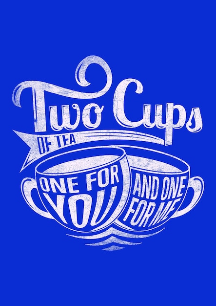 Two cups of teaone for you and one for me