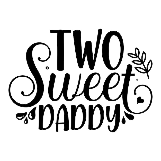 Two sweet Daddy Unique typography element Premium Vector Design