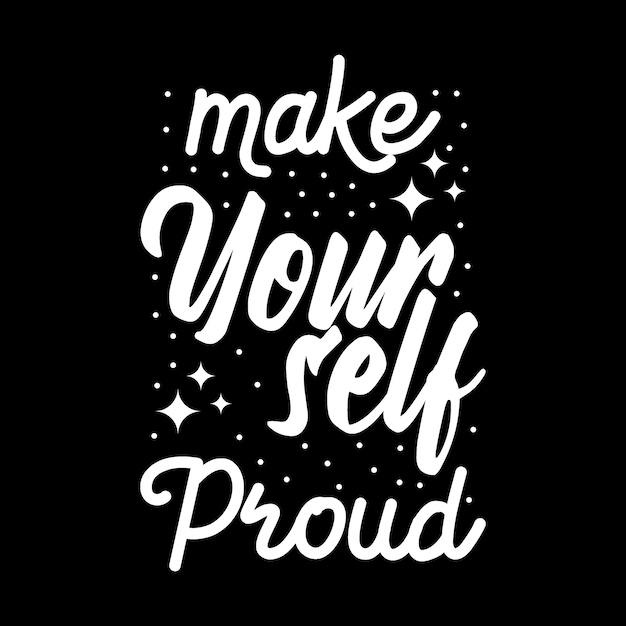 Typography design "Make your self proud"