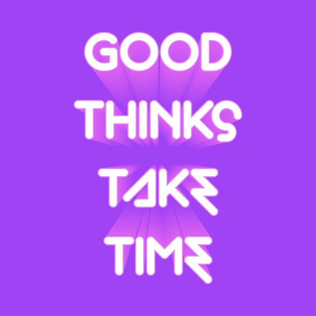 typography good things take time