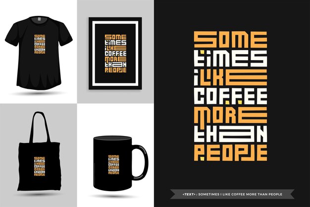 Vector typography quote motivation t-shirt sometimes i like coffee more than people for print. typographic lettering vertical design template poster, mug, tote bag, clothing, and merchandise