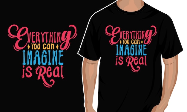 Typography quote t shirt design says everything you can imagine is real