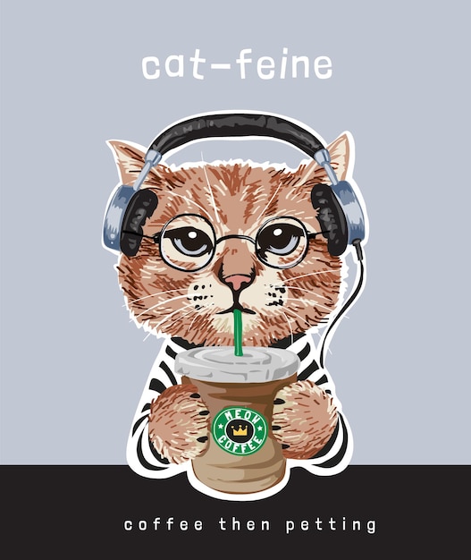 typography slogan with cartoon cat in headphone holding coffee cup illustration