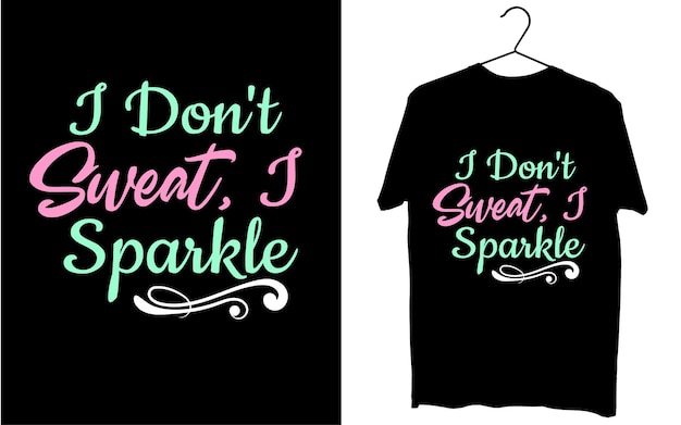 Typography t shirt design, I don't sweat I Sparkle vector art