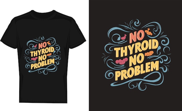 typography t shirt design No thyroid no problem