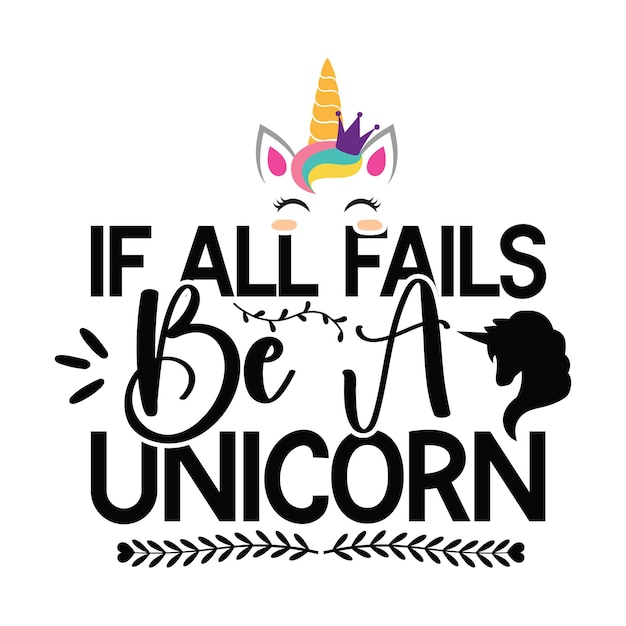 A unicorn with a unicorn's head and the words if all fails be a unicorn.