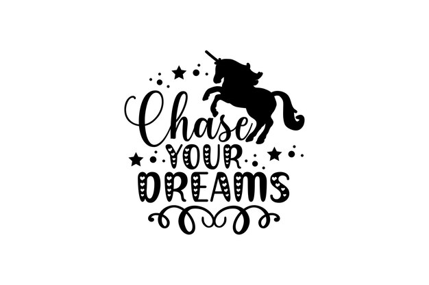 Vector a unicorn with a unicorn and the words chase your dreams.