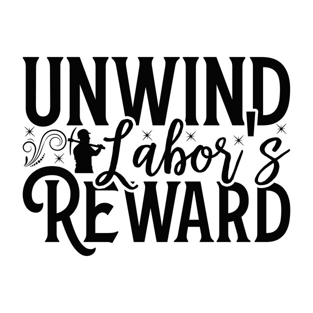 Unwind Labor's Reward Lettering design for greeting banners Mouse Pads Prints Cards and Poster