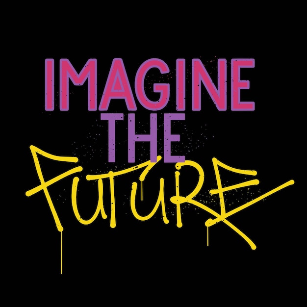 Urban Street art with Slogan Imagine The Future for T shirt Design