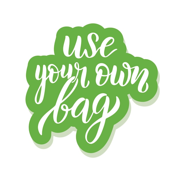 Use your own bag - ecology sticker with slogan. Vector illustration isolated on white background. Motivational ecology quote suitable for posters, t shirt design, sticker emblem, tote bag print