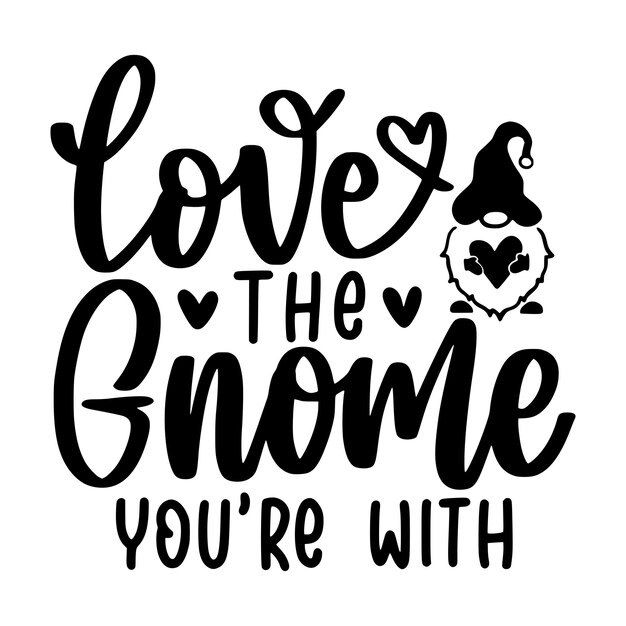 Vector valentine gnome lettering quotes and phrases for printable posters cards tote bags or tshirt