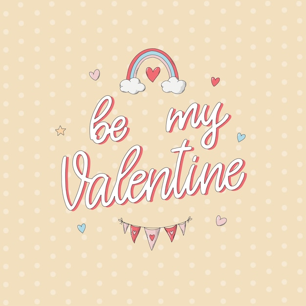 valentine's day card, poster, print, banner, invitation with lettering quote 'Be my Valentine'