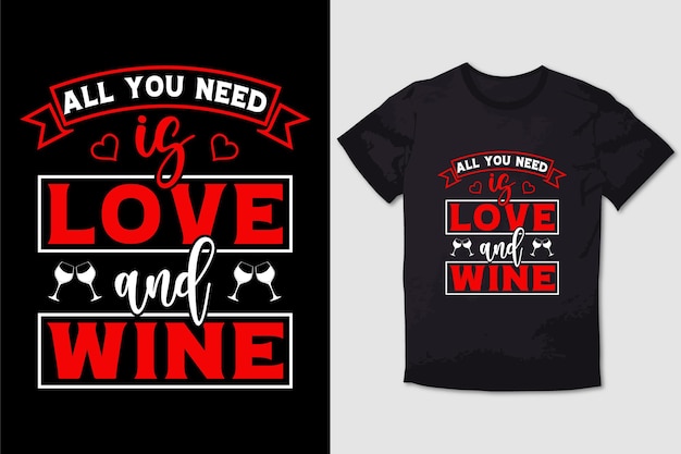 VALENTINE TSHIRT ALL YOU NEED IS LOVE AND WINE