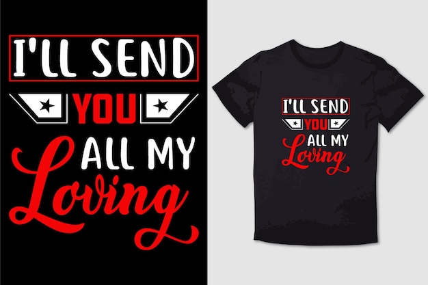 VALENTINE TSHIRT ILL SEND YOU ALL MY LOVING